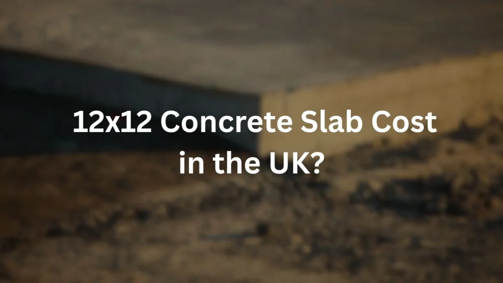 12x12 Concrete Slab Cost in UK