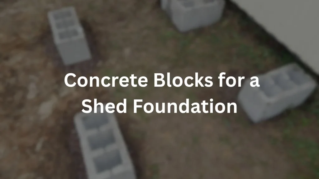 Concrete Blocks For a Shed Foundation