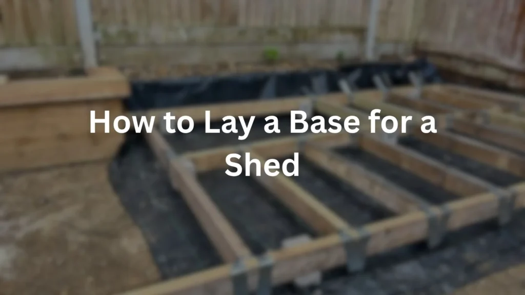 How to Lay a Base for a shed