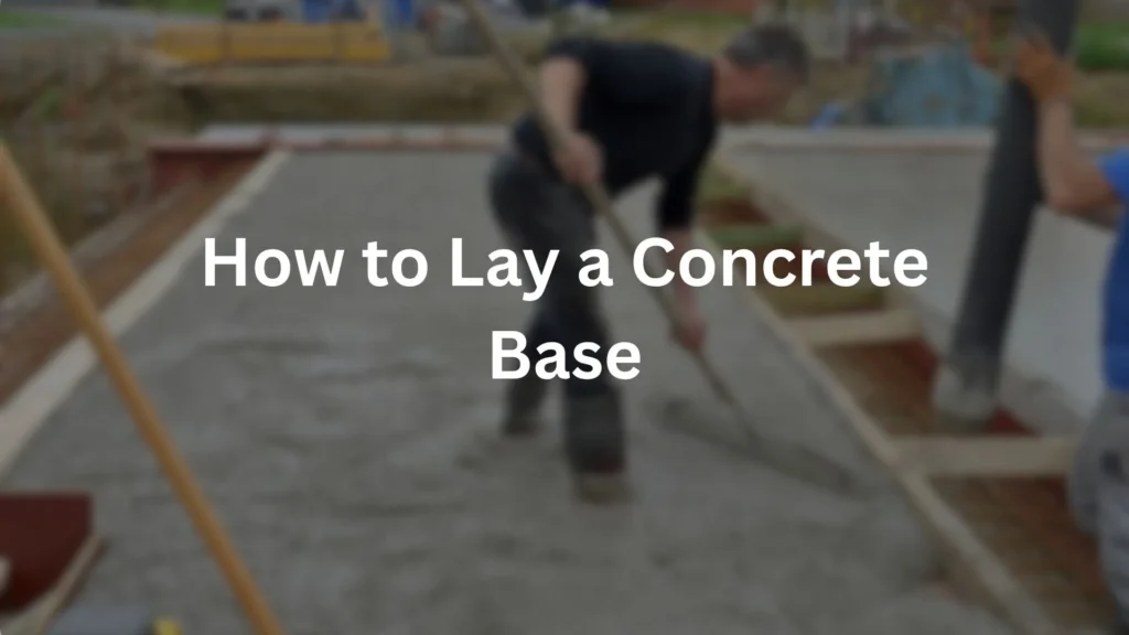 How to Lay a Concrete Base