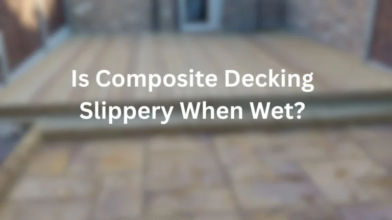 Is Composite Decking Slippery When Wet