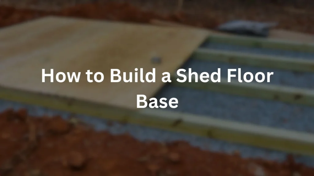 build a shed floor base