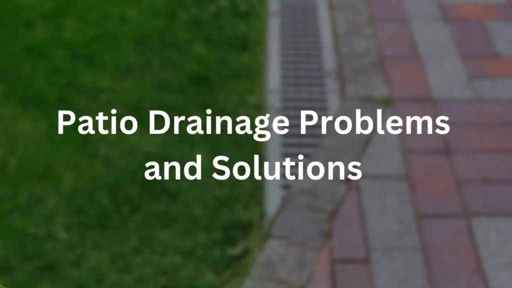 Patio Drainage Problems and Solutions