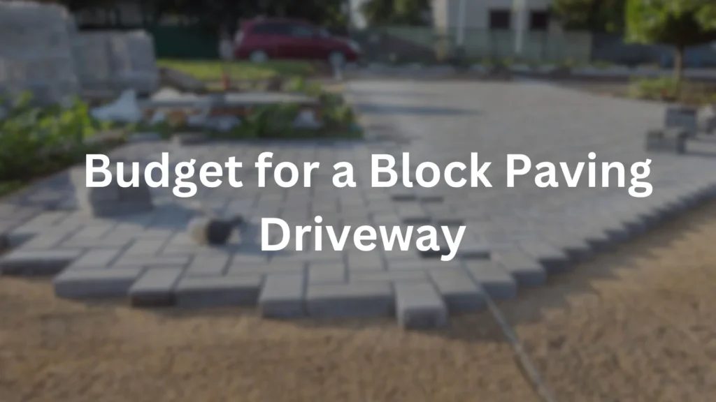 Budget for a Block Paving Driveway