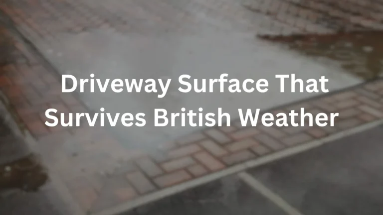 Driveway Surface That Survives British Weather