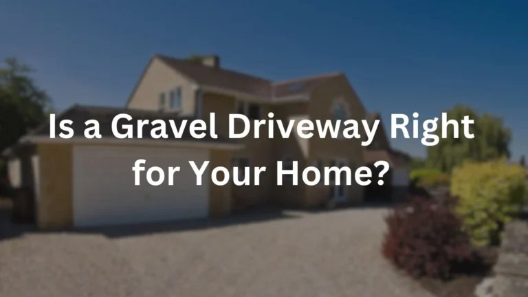 Is a Gravel Driveway Right for Your Home?