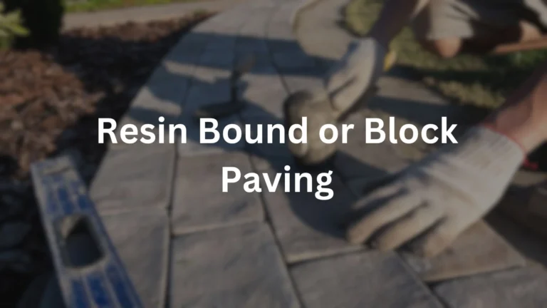 Resin Bound or Block Paving